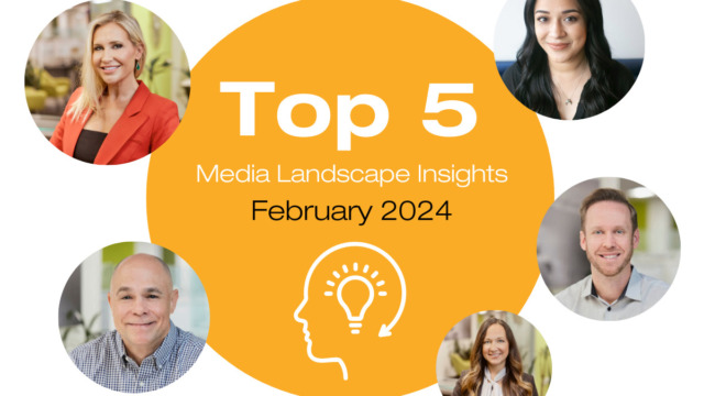 Top 5 Media Landscape Insights- February